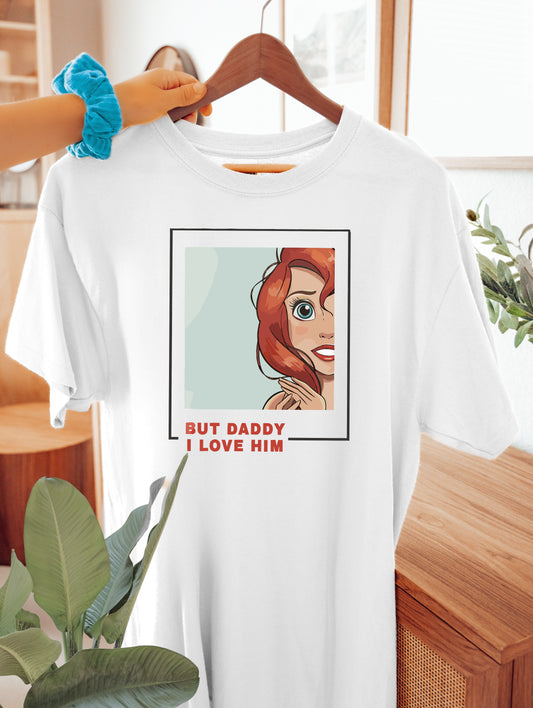 But Daddy I Love Him Tee